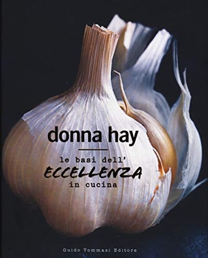 Hay, Donna. Le basi dell'eccellenza in cucina. Guido Tommasi Editore-Datanova, 2019.