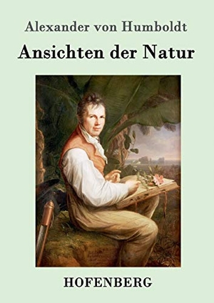 Humboldt, Alexander Von. Ansichten der Natur. Hofenberg, 2016.