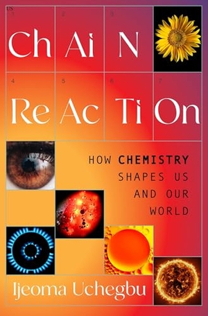 Uchegbu, Ijeoma. Chain Reaction - How Chemistry Shapes Us and Our World. HarperCollins, 2026.