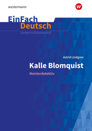 Lindgren, Astrid / Jan-Christian Schwarz. EinFach Deutsch Unterrichtsmodelle - Astrid Lindgren: Kalle Blomquist: Meisterdetektiv. Klassen 5 - 6. Westermann Schulbuch, 2023.
