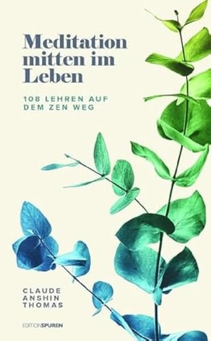 Thomas, Claude AnShin. Meditation mitten im Leben - 108 Lehren auf dem Zen-Weg. Edition Spuren, 2023.