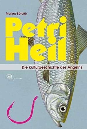 Bötefür, Markus. Petri Heil - Die Kulturgeschichte des Angelns. Vergangenheitsverlag, 2019.