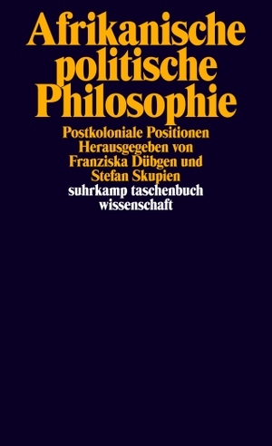 Franziska Dübgen / Stefan Skupien. Afrikanische politische Philosophie - Postkoloniale Positionen. Suhrkamp, 2015.