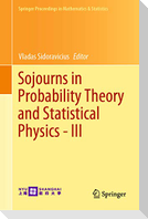 Sojourns in Probability Theory and Statistical Physics - III