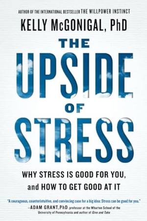 McGonigal, Kelly. The Upside of Stress - Why Stress Is Good for You, and How to Get Good at It. Penguin LLC  US, 2016.