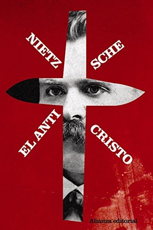 Nietzsche, Friedrich. El anticristo : maldición sobre el cristianismo. Alianza Editorial, 2011.