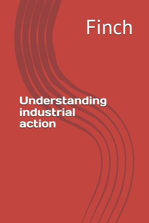 Finch. Understanding industrial action. CreateSpace Independent Publishing Platform, 2026.