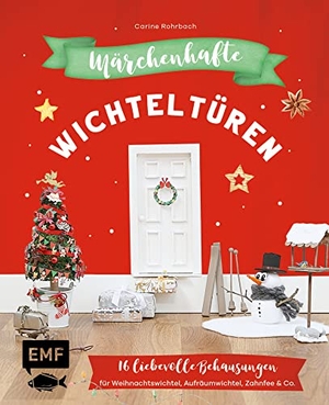 Rohrbach, Carine. Märchenhafte Wichteltüren - 16 liebevolle Behausungen für Weihnachtswichtel, Aufräumwichtel, Zahnfee & Co. basteln. Edition Michael Fischer, 2022.