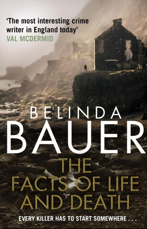 Bauer, Belinda. The Facts of Life and Death - From the Sunday Times bestselling author of Snap. Transworld Publishers Ltd, 2015.