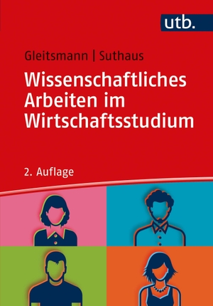 Gleitsmann, Beate / Christiane Suthaus. Wissenschaftliches Arbeiten im Wirtschaftsstudium - Ein Leitfaden. UTB GmbH, 2021.