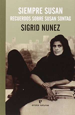 Cebrián, Mercedes / Sigrid Nunez. Siempre Susan : recuerdos sobre Susan Sontag. Errata Naturae Editores S.L., 2013.