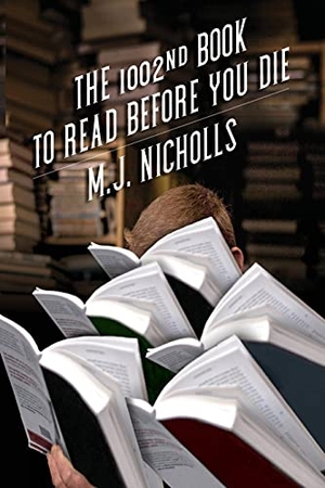 Nicholls, M J. 1002nd Book to Read Before You Die. Sagging Meniscus Press, 2018.
