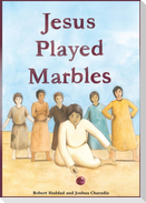 Jesus Played Marbles
