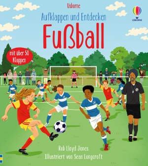 Aufklappen und Entdecken: Fußball - mit über 50 Klappen die Welt des Fußballs entdecken - ab 5 Jahren. Usborne Verlag, 2024.