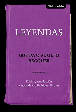 Navarro Durán, Rosa / Gustavo Adolfo Bécquer. Leyendas. Editorial Edebé, 2018.