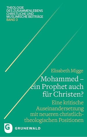 Migge, Elisabeth. Mohammed - ein Prophet auch für Christen? - Eine kritische Auseinandersetzung mit neueren christlich-theologischen Positionen. Matthias-Grünewald-Verlag, 2024.