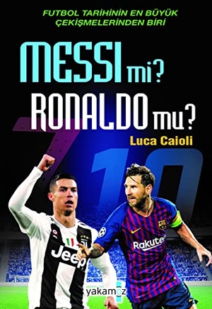 Caioli, Luca. Messi mi Ronaldo mu. Yakamoz Yayinlari, 2019.
