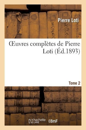 Loti, Pierre. Oeuvres Complètes de Pierre Loti. Tome 2. Hachette Livre, 2013.
