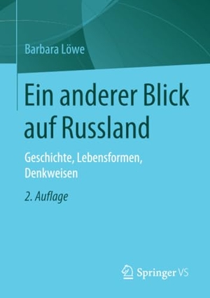 Löwe, Barbara. Ein anderer Blick auf Russland - Geschichte, Lebensformen, Denkweisen. Springer Fachmedien Wiesbaden, 2020.