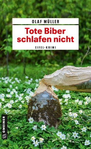 Müller, Olaf. Tote Biber schlafen nicht - Eifel-Krimi. Gmeiner Verlag, 2020.