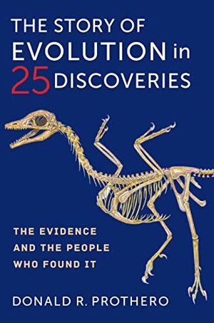 Prothero, Donald R.. The Story of Evolution in 25 Discoveries - The Evidence and the People Who Found It. Columbia University Press, 2022.