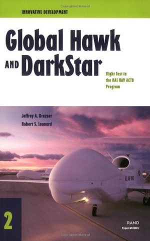 Drezner, Jeffrey A / Robert S Leonard. Innovative Development - Global Hawk and Darkstar--Flight Test in the Hae Uav Actd Program (2001). RAND Corporation, 2002.