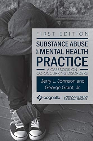 Johnson, Jerry L / George Grant. Substance Abuse and Mental Health Practice - A Casebook on Co-occurring Disorders. Cognella Academic Publishing, 2020.