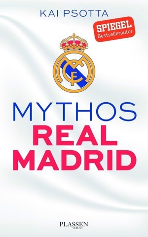 Psotta, Kai. Mythos Real Madrid - Eine Reise durch die Welt der Königlichen. Plassen Verlag, 2017.