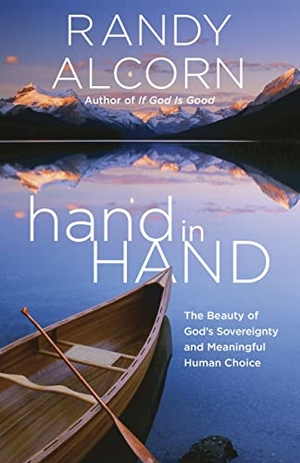 Alcorn, Randy. hand in Hand - The Beauty of God's Sovereignty and Meaningful Human Choice. Prh Christian Publishing, 2014.