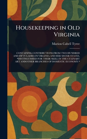 Tyree, Marion Cabell. Housekeeping in Old Virginia. Legare Street Press, 2025.