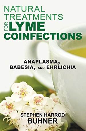 Buhner, Stephen Harrod. Natural Treatments for Lyme Coinfections - Anaplasma, Babesia, and Ehrlichia. Inner Traditions/Bear & Company, 2015.