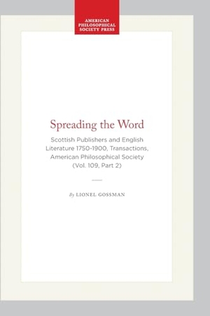 Gossman, Lionel. Spreading the Word - Scottish Publishers and English Literature 1750-1900, Transactions, American Philosophical Society (Vol. 109, Part 2). University of Pennsylvania Press, 2020.