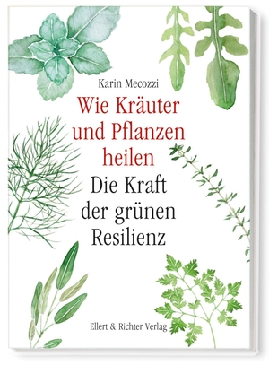 Mecozzi, Karin. Wie Kräuter und Pflanzen heilen - Die Kraft der grünen Resilienz. Ellert & Richter Verlag G, 2024.