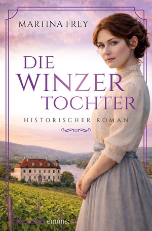 Frey, Martina. Die Winzertochter - Zwischen Pflicht und Freiheit. Eine junge Frau stellt sich gegen die Regeln ihrer Zeit - Historischer Roman. Emons Verlag, 2026.