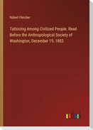 Tattooing Among Civilized People. Read Before the Anthropological Society of Washington, December 19, 1882