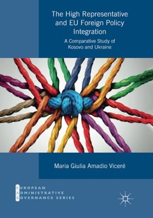 Amadio Viceré, Maria Giulia. The High Representative and EU Foreign Policy Integration - A Comparative Study of Kosovo and Ukraine. Springer International Publishing, 2019.