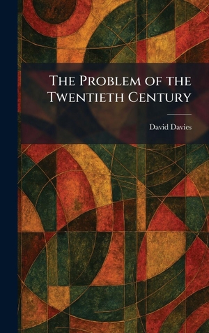 Davies, David. The Problem of the Twentieth Century. British Library, Historical Print Editions, 2026.