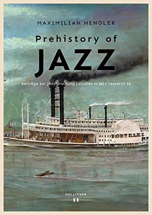 Hendler, Maximilian. Prehistory of Jazz. Hollitzer Wissenschaftsv., 2023.