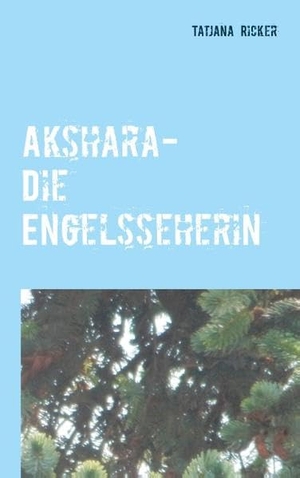 Ricker, Tatjana. Akshara - Die Engelsseherin. TWENTYSIX EPIC, 2020.