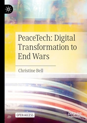 Bell, Christine. PeaceTech: Digital Transformation to End Wars. Springer International Publishing, 2023.