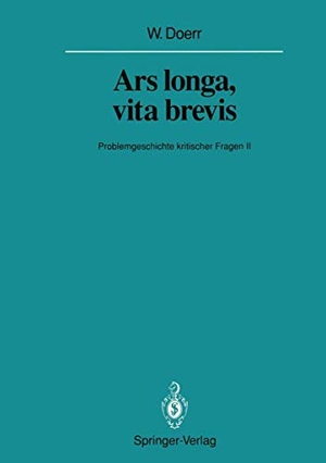 Doerr, Wilhelm. Ars longa, vita brevis - Problemgeschichte kritischer Fragen II. Springer Berlin Heidelberg, 2012.