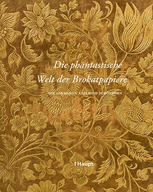 Schönborn, Adelheid / Michael Rothe (Hrsg.). Die phantastische Welt der Brokatpapiere - Die Sammlung Adelheid Schönborn. Haupt Verlag AG, 2020.