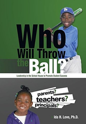 Love. Who Will Throw the Ball? - Leadership in the School House to Promote Student Success. Balboa Press, 2015.