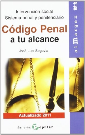 Segovia Bernabé, José L.. Código penal a tu alcance : intervención social : sistema penal y penitenciario. Editorial Popular, 2011.