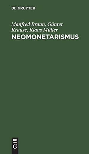 Braun, Manfred / Müller, Klaus et al. Neomonetarismus - Kritische Untersuchungen einer konservativen staatsmonopolistischen Wirtschaftslehre. De Gruyter, 1990.