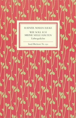 Rilke, Rainer Maria. Wie soll ich meine Seele halten - Liebesgedichte. Insel Verlag GmbH, 2000.