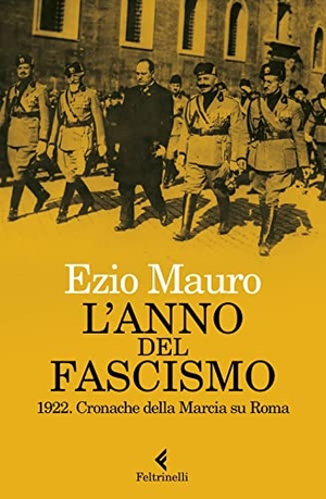 Mauro, Ezio. L' anno del fascismo. 1922. Cronache della marcia su Roma. Feltrinelli, 2022.