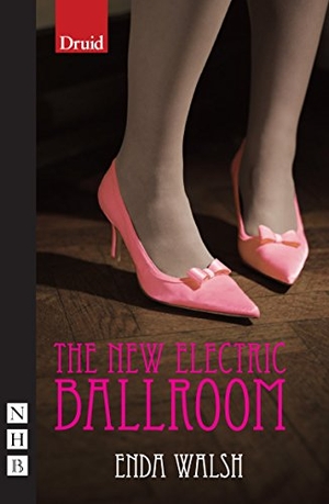 Walsh, Enda. The New Electric Ballroom. Nick Hern Books, 2008.
