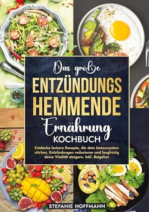 Hoffmann, Stefanie. Das große Entzündungshemmende Ernährung Kochbuch - Entdecke leckere Rezepte, die dein Immunsystem stärken, Entzündungen reduzieren und langfristig deine Vitalität steigern. Inkl. Ratgeber. via tolino media, 2024.