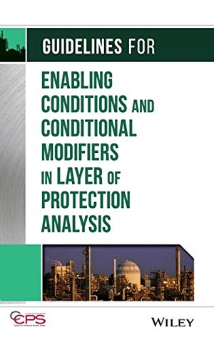 Ccps. Guidelines for Enabling Conditions and Conditional  Modifiers in Layer of Protection Analysis. John Wiley & Sons Inc, 2013.
